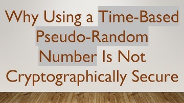 Why Using a Time-Based Pseudo-Random Number Is Not Cryptographically Secure