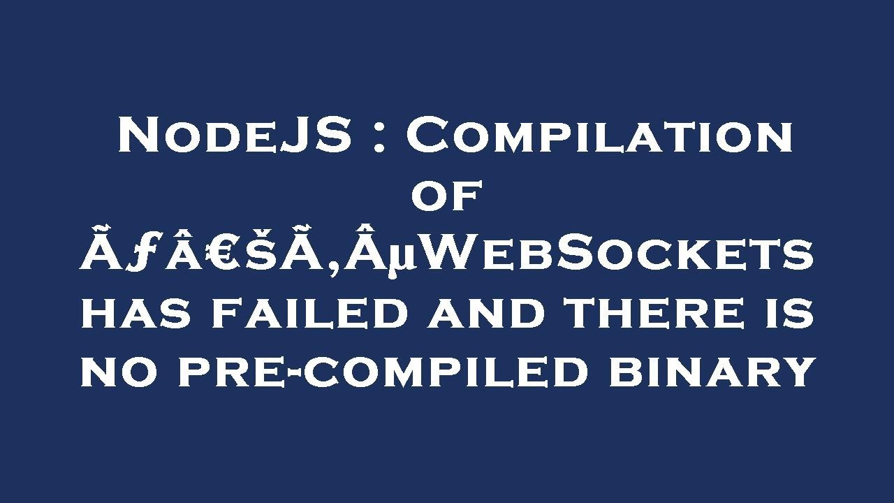 NodeJS : Compilation of Ãƒâ€šÃ‚ÂµWebSockets has failed and there is no ...