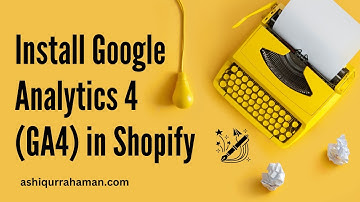 How to Install Google Analytics 4 (GA4) in Shopify by Google Tag Manager