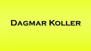 Pronunciation of Dagmar Koller