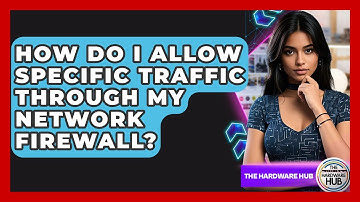 How Do I Allow Specific Traffic Through My Network Firewall? - The Hardware Hub