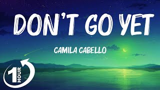 [ Loop 1Hour ]  Camila Cabello - Don't Go Yet (Lyrics)