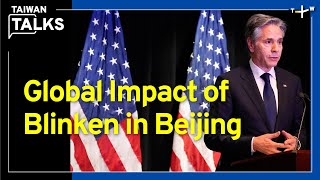U.S.-China Relations: Blinken's Beijing Visit and the Taiwan Equation | Taiwan Talks EP366