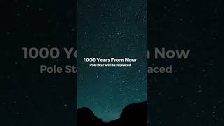 1000 साल बाद क्या होगा? क्या ध्रुव तारा बदल जायेगा?  #stars #future #humanity