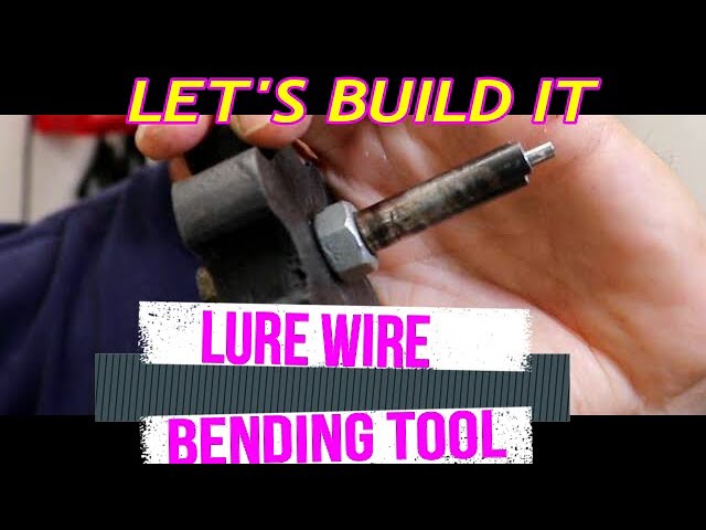 Lure Wire Bending Tool, Let's Build One 