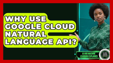 Why Use Google Cloud Natural Language API? - AI and Machine Learning Explained