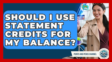 Should I Use Statement Credits For My Balance? - Points and Perks Channel