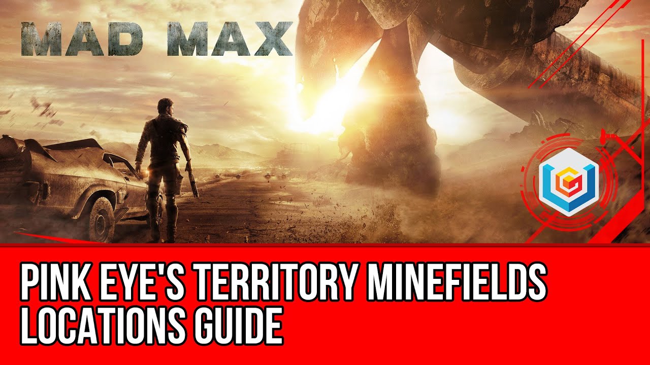 Mad Max All Minefields Locations Guide - Pink Eye's Territory