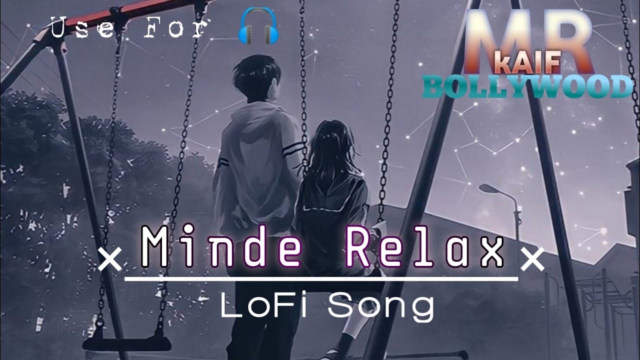 Mind_Relax_LoFi_Mush-up_Song_-_To_Study_Chill_Relax_Refreshing_-_Feel_The_Music@mrkaifbollywood6203
