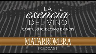 Capítulo 10. Décimo brindis – La Esencia del Vino, el podcast de Matarromera