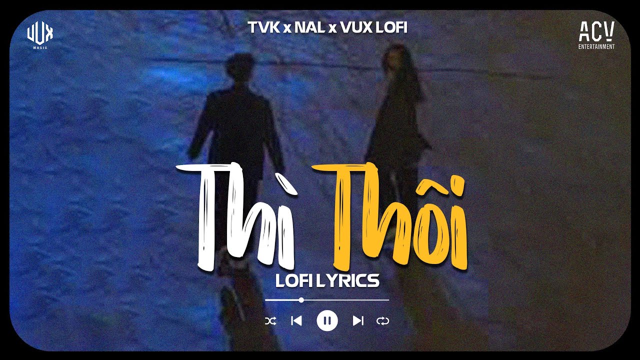 em lãng quên tình tôi...Thì Thôi (Lofi Ver.) - TVk x Nal x T-Passion x Vux