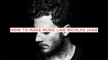 HOW TO MAKE MUSIC LIKE NICOLAS JAAR(+SAMPLES)
