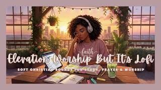 Elevation Worship But It's Lofi| Soft Christian Sounds For Study , Prayer & Worship 🌸 screenshot 5
