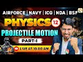 Projectile Motion - 1 | Airforce, Navy, ICG, BSF, NDA | Airforce Physics Classes | BSF Physics