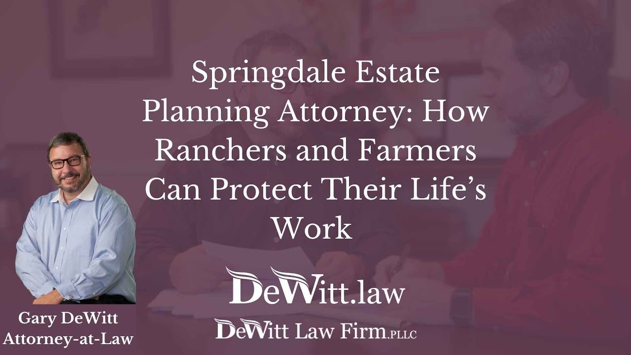 Springdale Estate Planning Attorney How Ranchers and Farmers Can