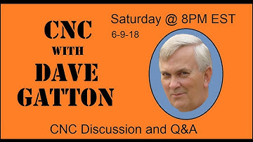 CNC With Dave Gatton - CNC Discussion and Q &A