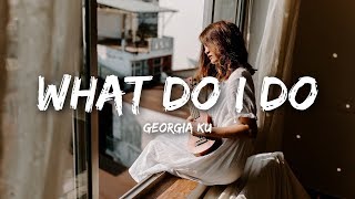 Video thumbnail of "Georgia Ku - What Do I Do (Lyrics)"