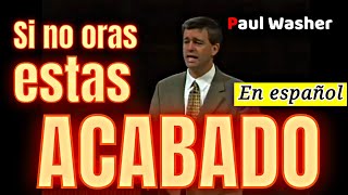 FUERTE LLAMADO A LA ORACION DE PAUL WASHER