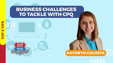Top 5: Business Challenges to Tackle with CPQ with Kathryn Chlosta