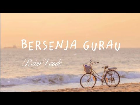 Bersenja Gurau - Raim Laode || Selalu ada pelangi di setiap mendungnya, setiap derita (Lirik)