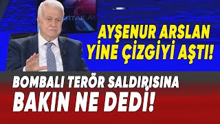 Ayşenur Arslan yine çizgiyi aştı! Bombalı terör saldırısına bakın ne dedi!