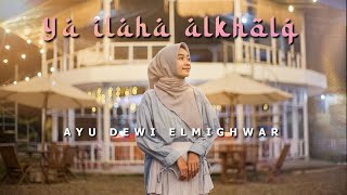 YA ILAHA ALKHOLQ - AYU DEWI ELMIGHWAR (COVER MUSIC VIDEO)