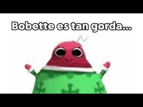 Bobette is so fat...