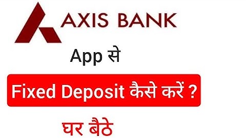 Axis Bank Mobile App se FD kaise kare || Axis Bank me FD kaise kare ghar baithe 2025 