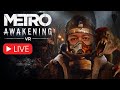 Metro Awakening LIVE Stream! Checking the game out on PCVR!