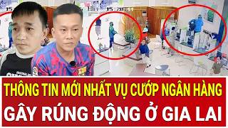 Breaking News: Latest updates on the shocking bank robbery in Gia Lai.