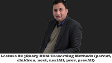 Lecture 31- jQuery DOM Traversing Methods (parent, children, next, nextAll, prev, prevAll)