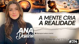 A MENTE CRIA A REALIDADE - ANA DESIDÉRIO - SEM LIMITES #314