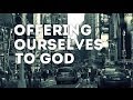 Offering Ourselves to God | Christian Students