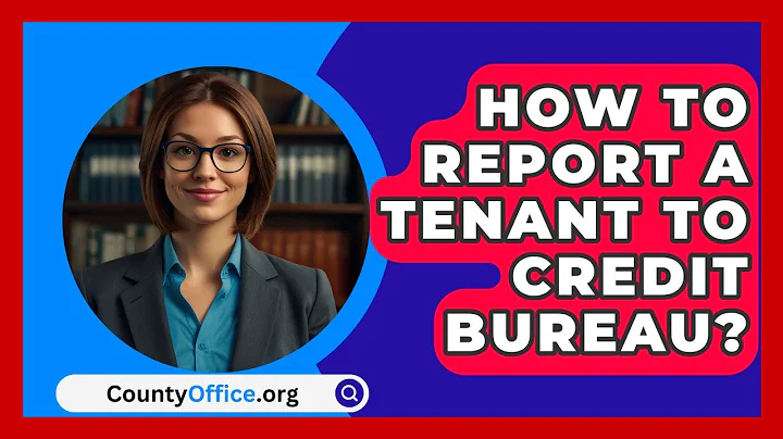 How To Report A Tenant To Credit Bureau? - CountyOffice.org