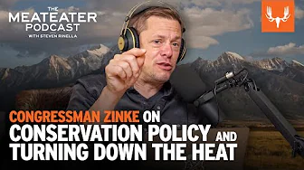 Congressman Zinke on Conservation Policy and Turning Down the Heat | The MeatEater Podcast Ep. 773