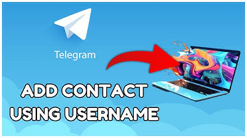 How to Add Contacts on Telegram Using Username 2025?