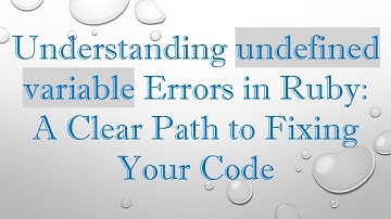 Understanding undefined variable Errors in Ruby: A Clear Path to Fixing Your Code