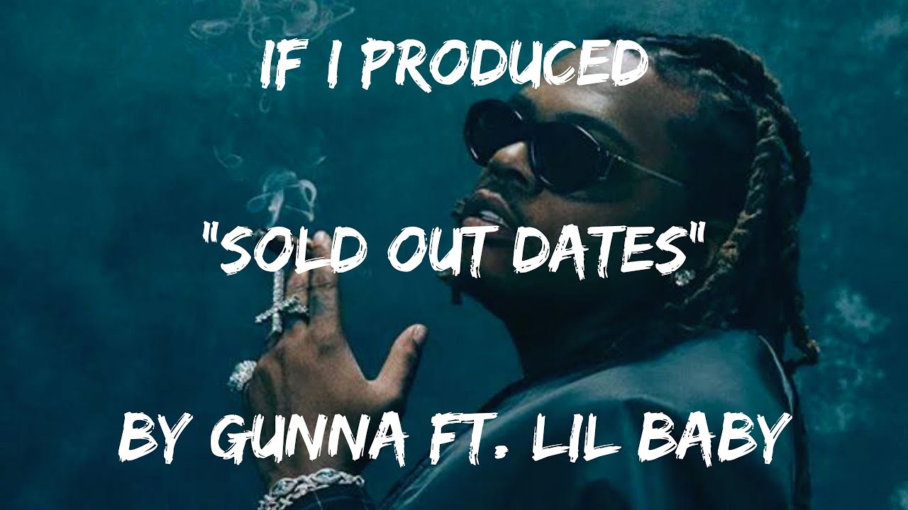 Gunna Ft Lil Baby Sold Out Dates Download If I Produced "Sold Out Dates" by Gunna ft Lil Baby - YouTube