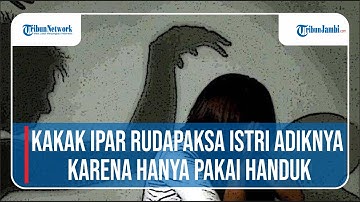 Kakak Ipar Rudapaksa Istri Adiknya karena hanya Pakai Handuk Saat di Kamar, Suami Malah Tak Percaya