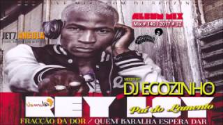 Rey Loy (Pai Do Lamento) - Fracção Da Dor Quem Baralha Espera Dar (2013) Album Mix 2017