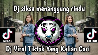 DJ SIKSA MENANGGUNG RINDU DJ VIRAL TIKTOK TERBARU YANG KALIAN CARI