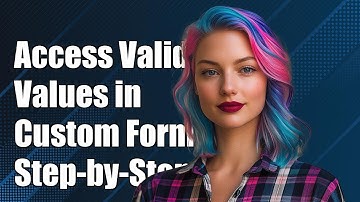 How to Access Valid Values in Custom Form Controls: A Step-by-Step Guide