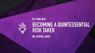 Becoming A Quintessential Risk Taker - Dr. Cynthia James