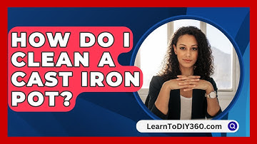 How Do I Clean A Cast Iron Pot? - LearnToDIY360.com