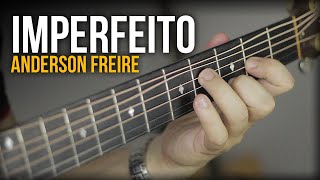 IMPERFEITO - Anderson Freire (no VIOLÃO Fingerstyle) Com LETRA chords