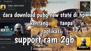 cara download pubg new state di hp kentang 🥔 tanpa aplikasi support ram 2gb screenshot 3