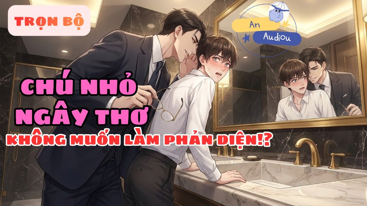 [Đam Mỹ Full] Xuyên Thành Chú Nhỏ Ốm Yếu: Tưởng Cháu Trai Ngoan Hiền, Ai Ngờ Là Sói Đội Lốt Cừu