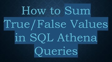 How to Sum True/False Values in SQL Athena Queries