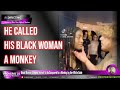 He Compared His Black Woman to a Monkey &amp; She Went Along With it