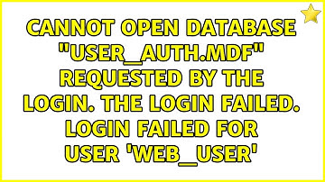 Cannot open database "user_auth.mdf" requested by the login. The login failed. Login failed for...